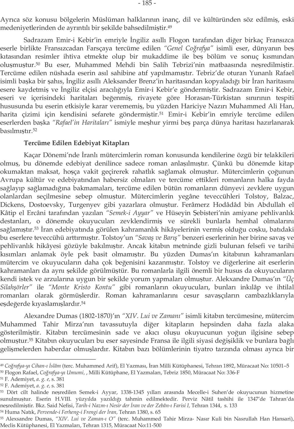 resimler ihtiva etmekte olup bir mukaddime ile be bölüm ve sonuç kısmından olumutur. 50 Bu eser, Muhammed Mehdi bin Salih Tebrizi nin matbaasında neredilmitir.