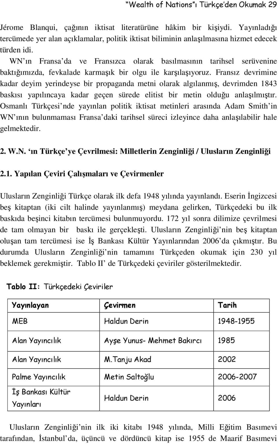 WN ın Fransa da ve Fransızca olarak basılmasının tarihsel serüvenine baktığımızda, fevkalade karmaşık bir olgu ile karşılaşıyoruz.