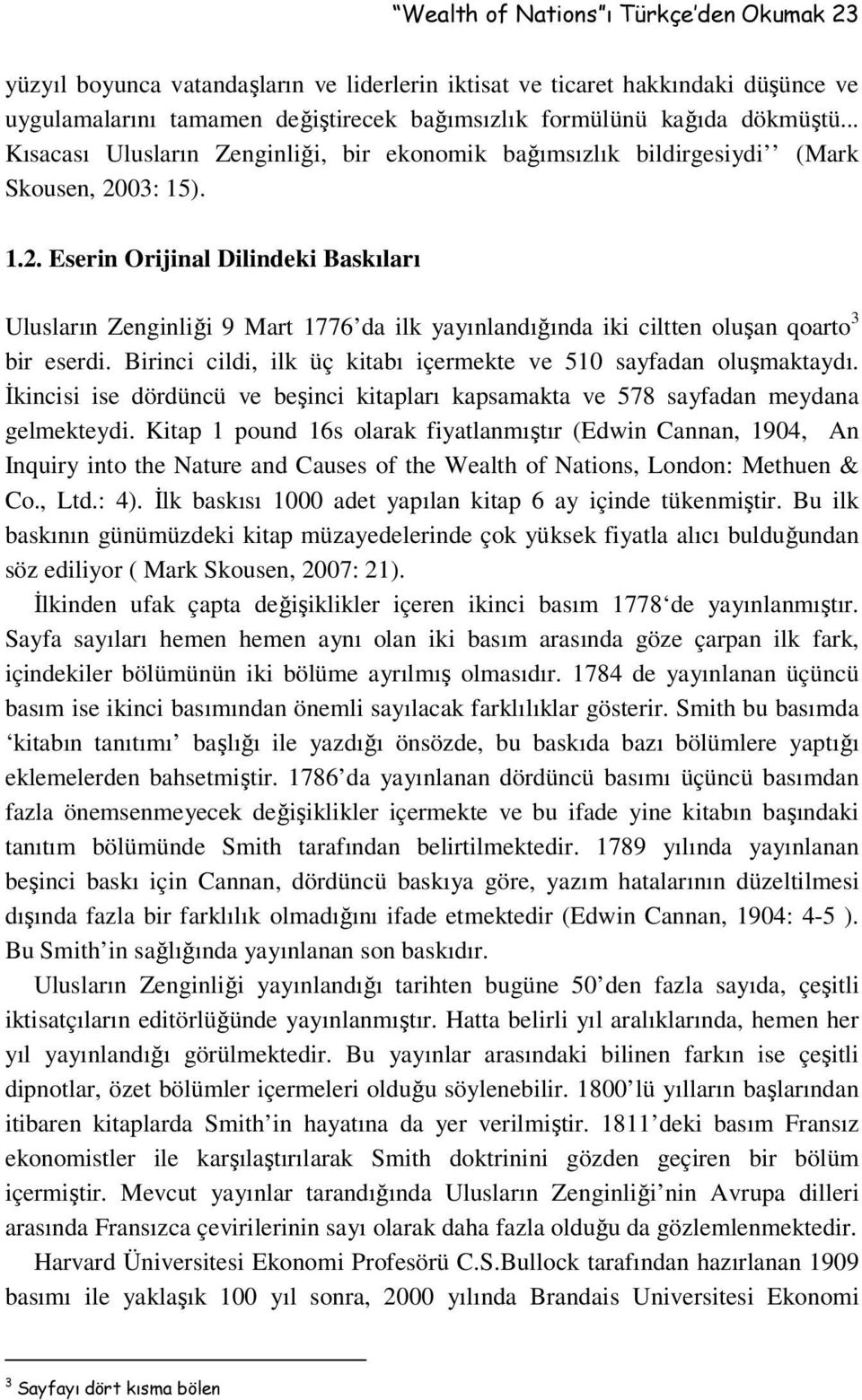 03: 15). 1.2. Eserin Orijinal Dilindeki Baskıları Ulusların Zenginliği 9 Mart 1776 da ilk yayınlandığında iki ciltten oluşan qoarto 3 bir eserdi.