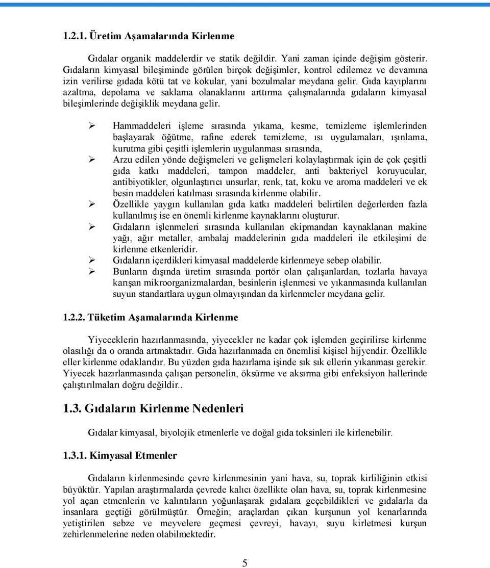 Gıda kayıplarını azaltma, depolama ve saklama olanaklarını arttırma çalıģmalarında gıdaların kimyasal bileģimlerinde değiģiklik meydana gelir.