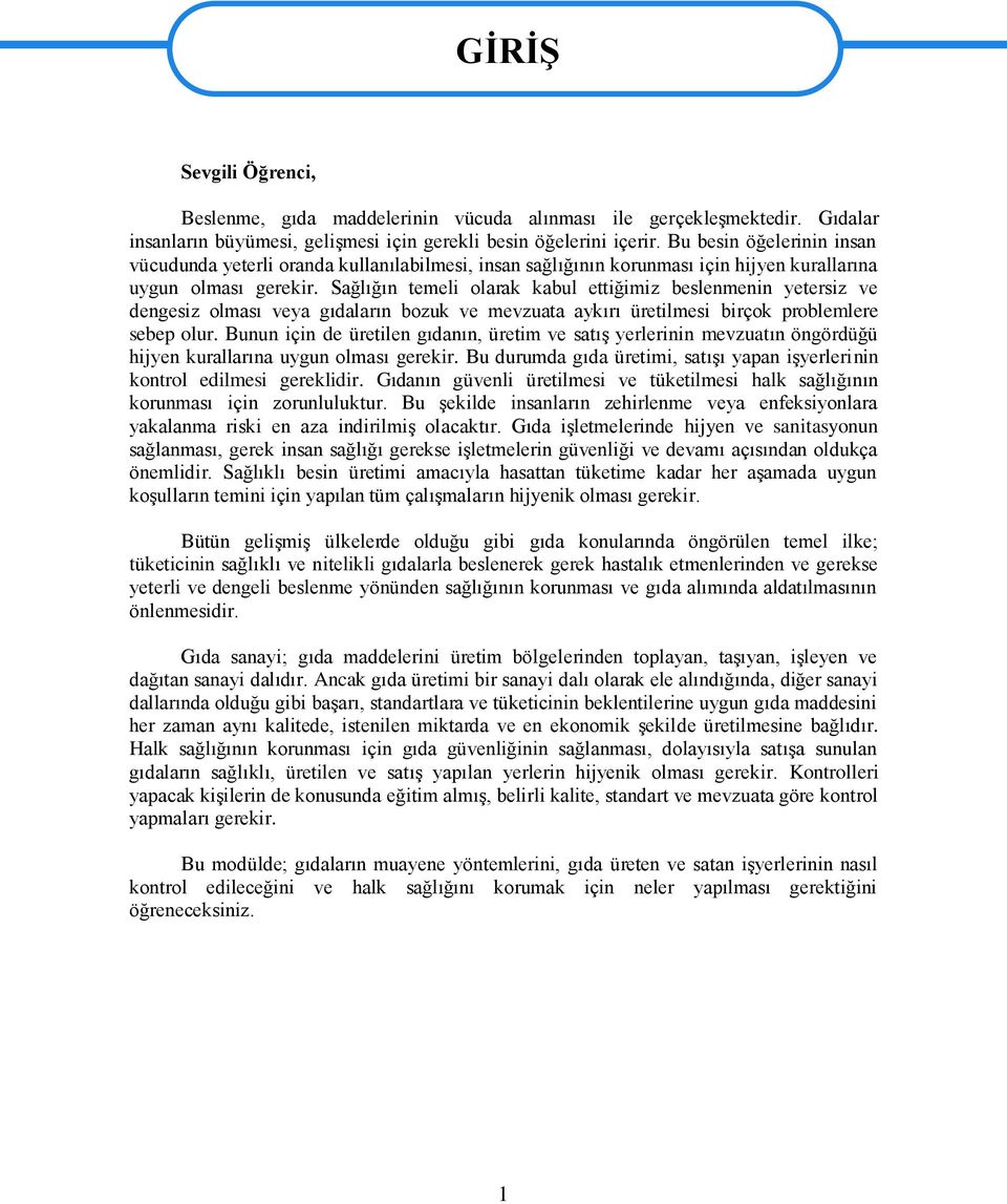 Sağlığın temeli olarak kabul ettiğimiz beslenmenin yetersiz ve dengesiz olması veya gıdaların bozuk ve mevzuata aykırı üretilmesi birçok problemlere sebep olur.