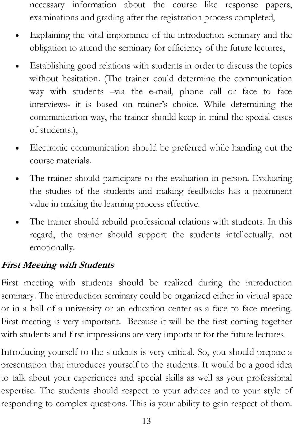 (The trainer could determine the communication way with students via the e-mail, phone call or face to face interviews- it is based on trainer s choice.