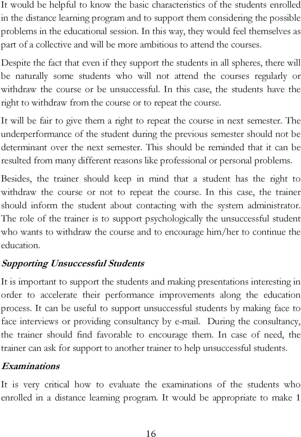 Despite the fact that even if they support the students in all spheres, there will be naturally some students who will not attend the courses regularly or withdraw the course or be unsuccessful.