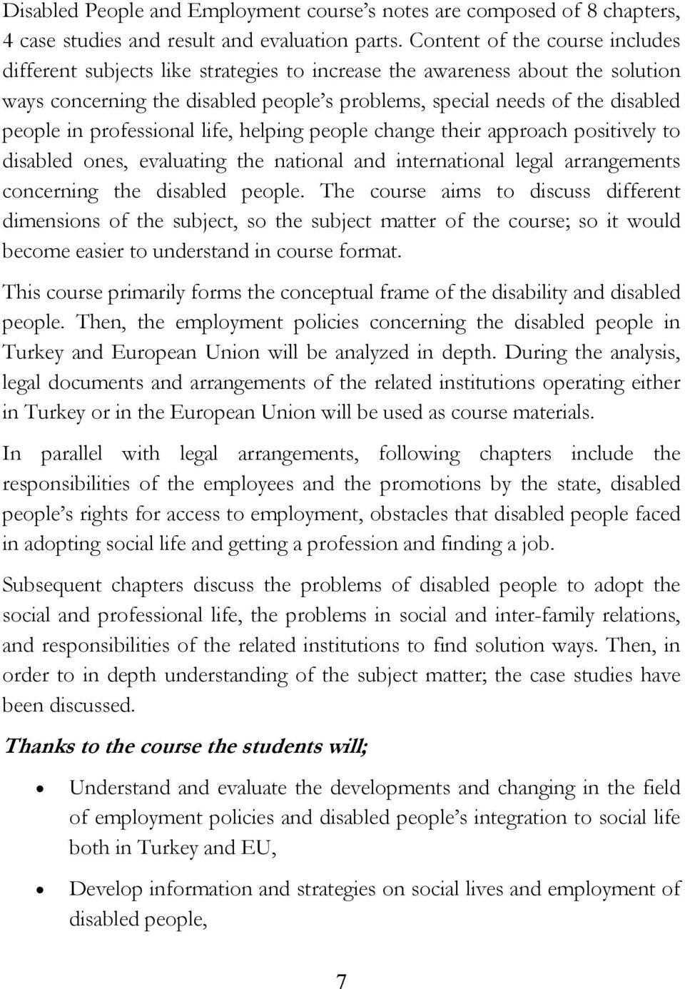 professional life, helping people change their approach positively to disabled ones, evaluating the national and international legal arrangements concerning the disabled people.