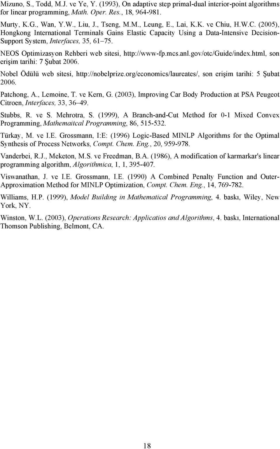 NEOS Optimizasyon Rehberi web sitesi, http://www-fp.mcs.anl.gov/otc/guide/index.html, son erişim tarihi: 7 Şubat 2006. Nobel Ödülü web sitesi, http://nobelprize.