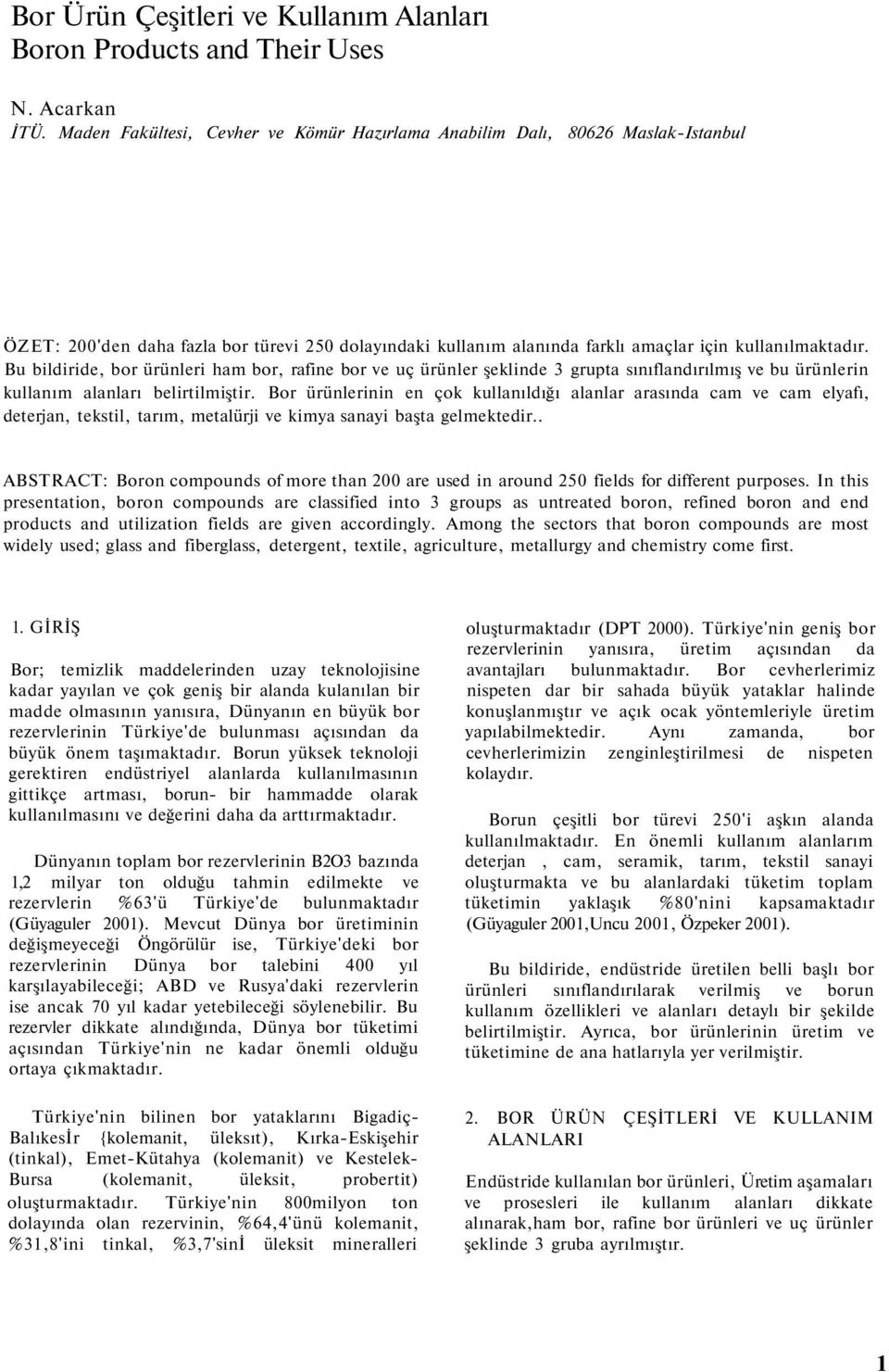 Bu bildiride, bor ürünleri ham bor, rafine bor ve uç ürünler şeklinde 3 grupta sınıflandırılmış ve bu ürünlerin kullanım alanları belirtilmiştir.