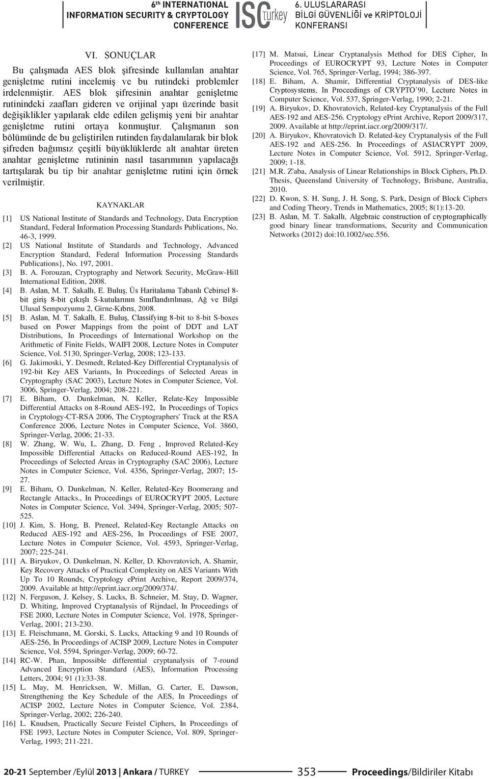 [4] - - - Ulusal Sempozyumu 2, Girne- [5] -bit to 8-bit S-boxes based on Power Mappings from the point of DDT and LAT Distributions, In Proceedings of International Workshop on the Arithmetic of