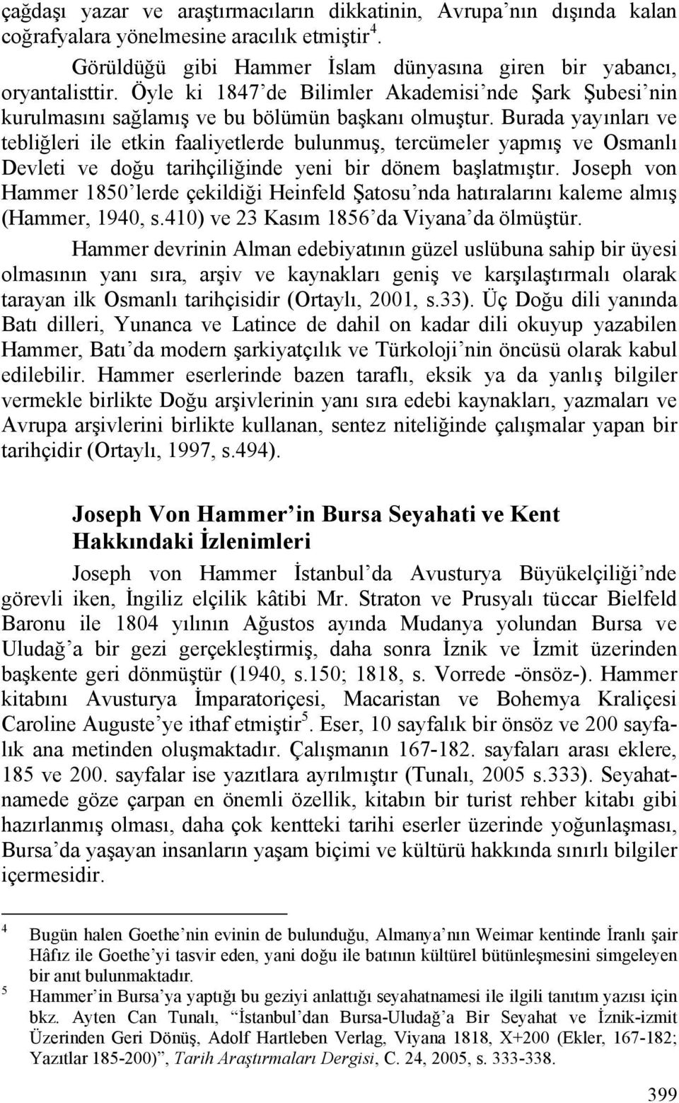 Burada yayınları ve tebliğleri ile etkin faaliyetlerde bulunmuş, tercümeler yapmış ve Osmanlı Devleti ve doğu tarihçiliğinde yeni bir dönem başlatmıştır.