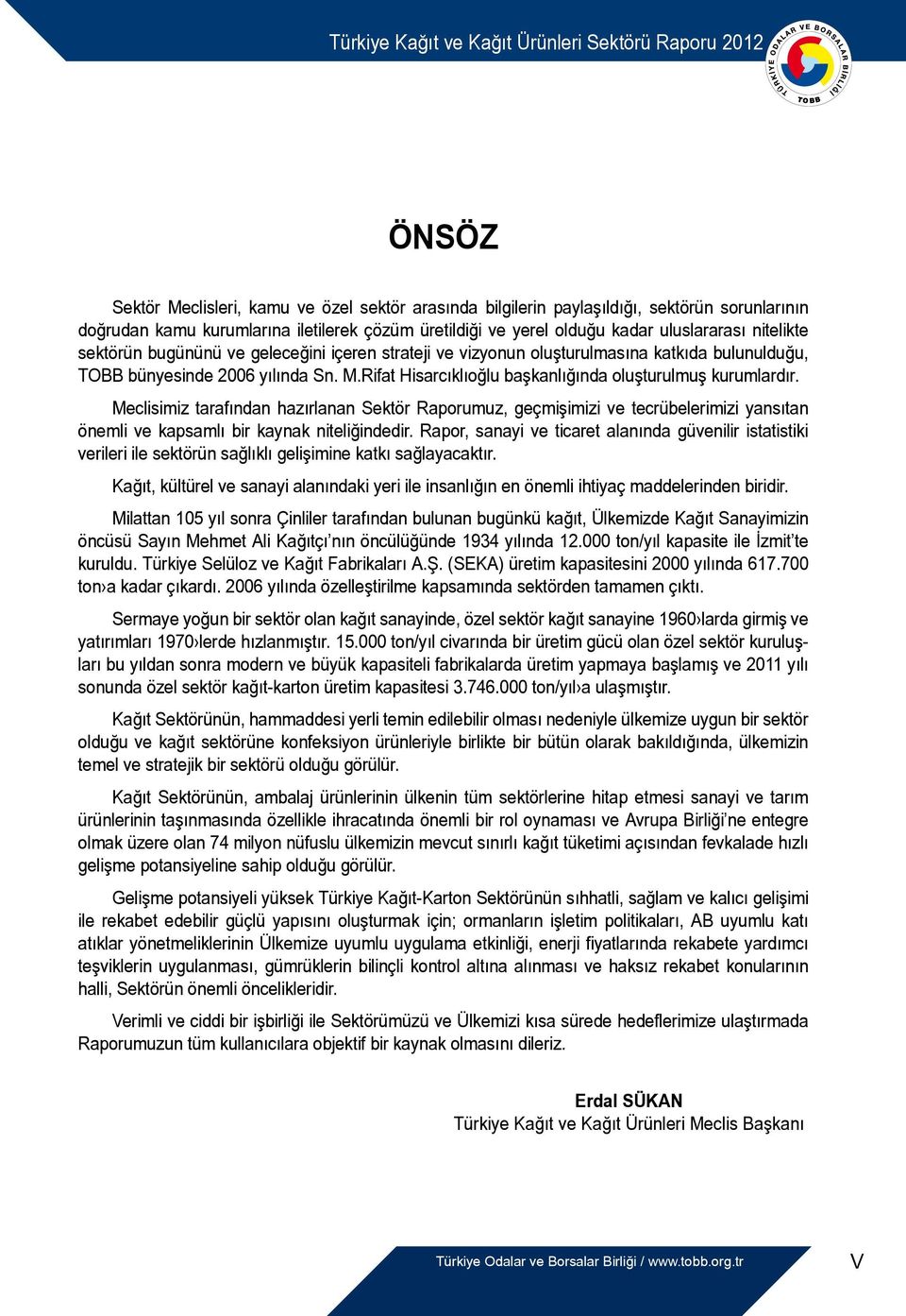 Meclisimiz tarafından hazırlanan Sektör Raporumuz, geçmişimizi ve tecrübelerimizi yansıtan önemli ve kapsamlı bir kaynak niteliğindedir.