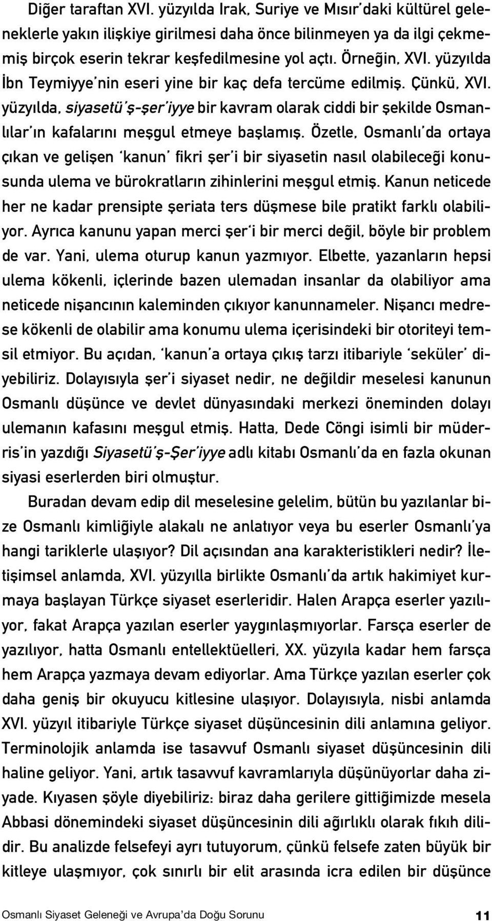 yüzy lda, siyasetü fl-fler iyye bir kavram olarak ciddi bir flekilde Osmanl lar n kafalar n meflgul etmeye bafllam fl.