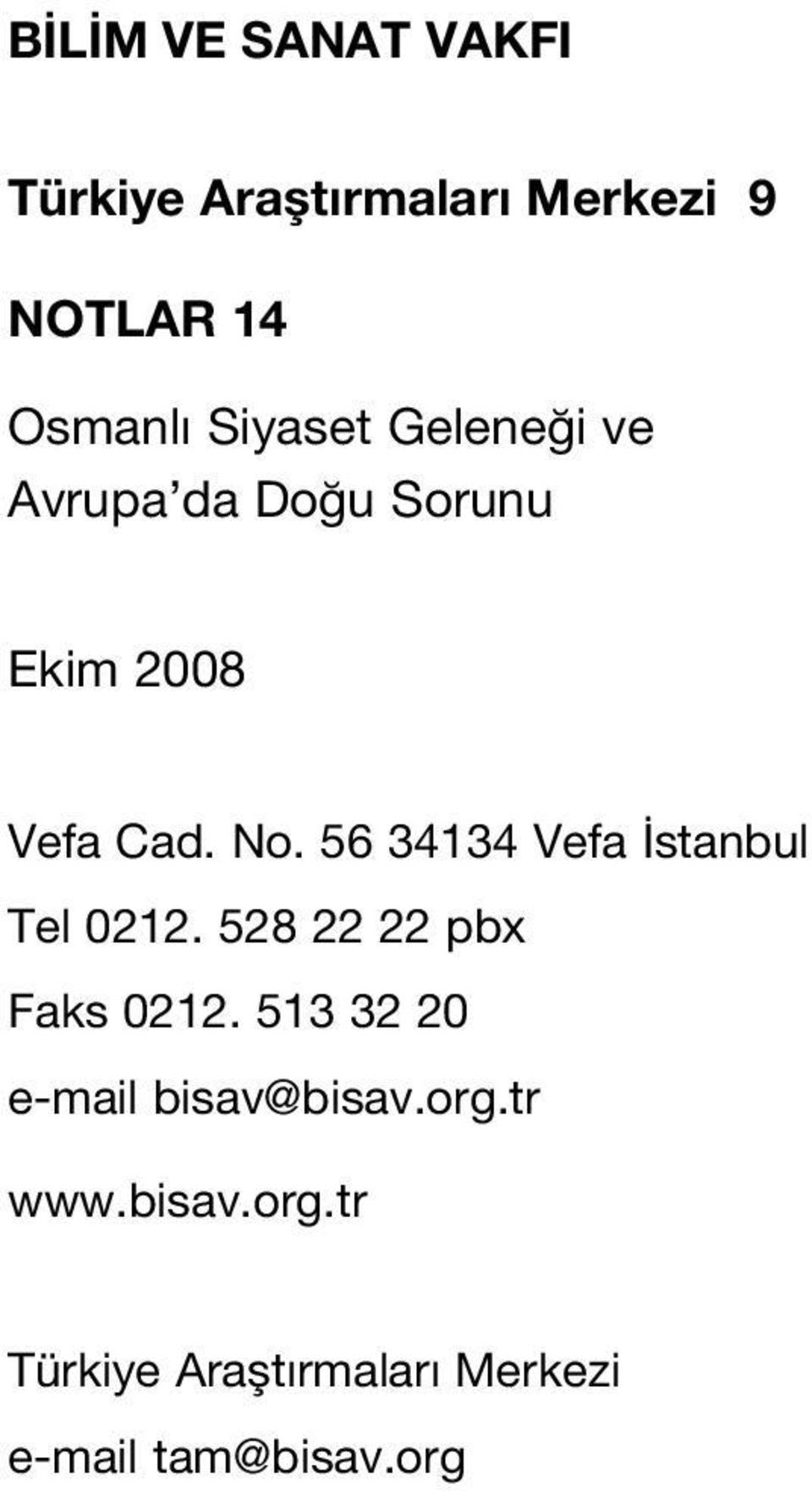 528 22 22 pbx Faks 0212. 513 32 20 e-mail bisav@bisav.org.