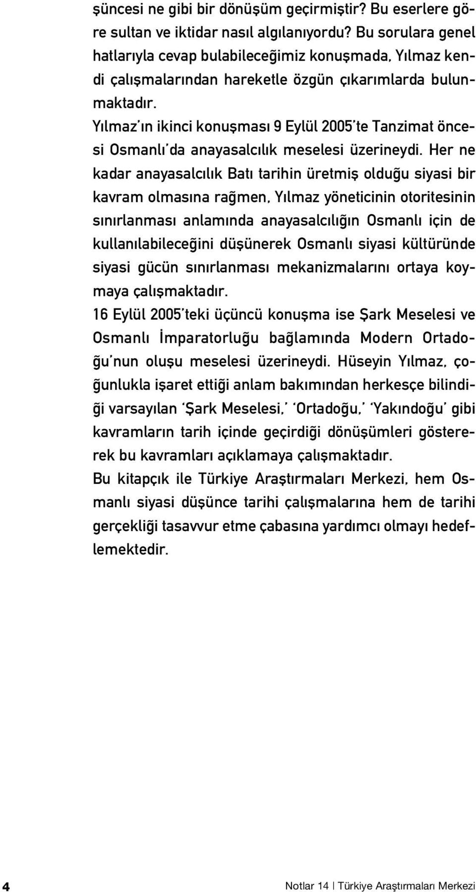 Y lmaz n ikinci konuflmas 9 Eylül 2005 te Tanzimat öncesi Osmanl da anayasalc l k meselesi üzerineydi.