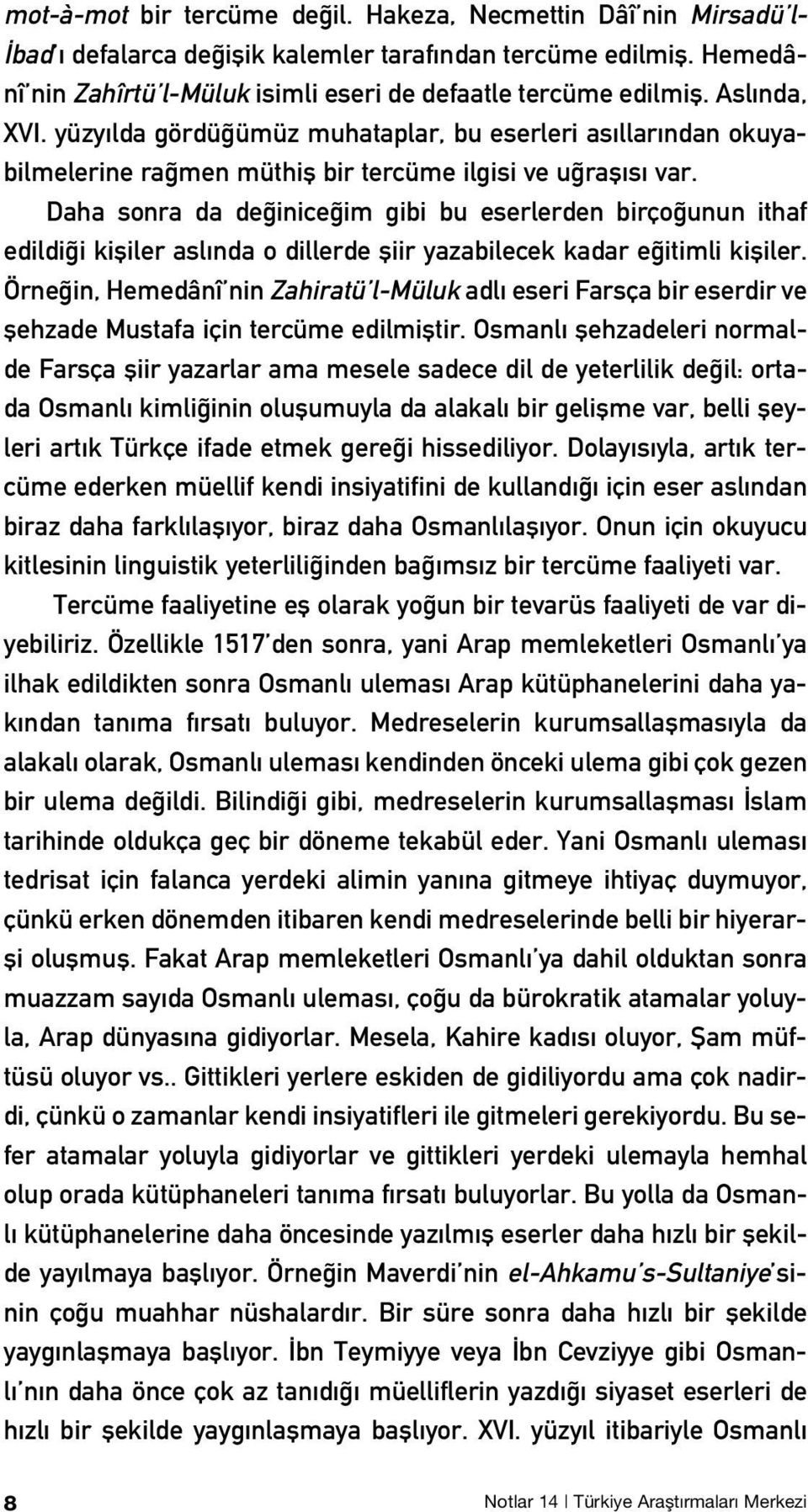 Daha sonra da de inice im gibi bu eserlerden birço unun ithaf edildi i kifliler asl nda o dillerde fliir yazabilecek kadar e itimli kifliler.