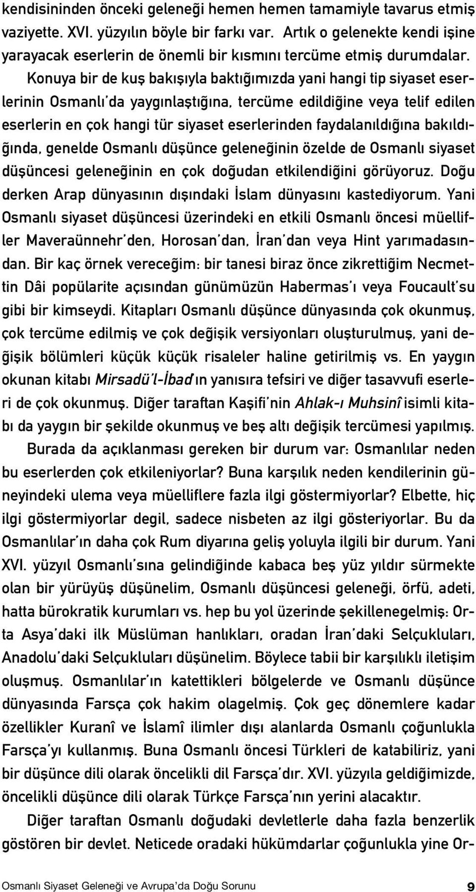 Konuya bir de kufl bak fl yla bakt m zda yani hangi tip siyaset eserlerinin Osmanl da yayg nlaflt na, tercüme edildi ine veya telif edilen eserlerin en çok hangi tür siyaset eserlerinden faydalan ld