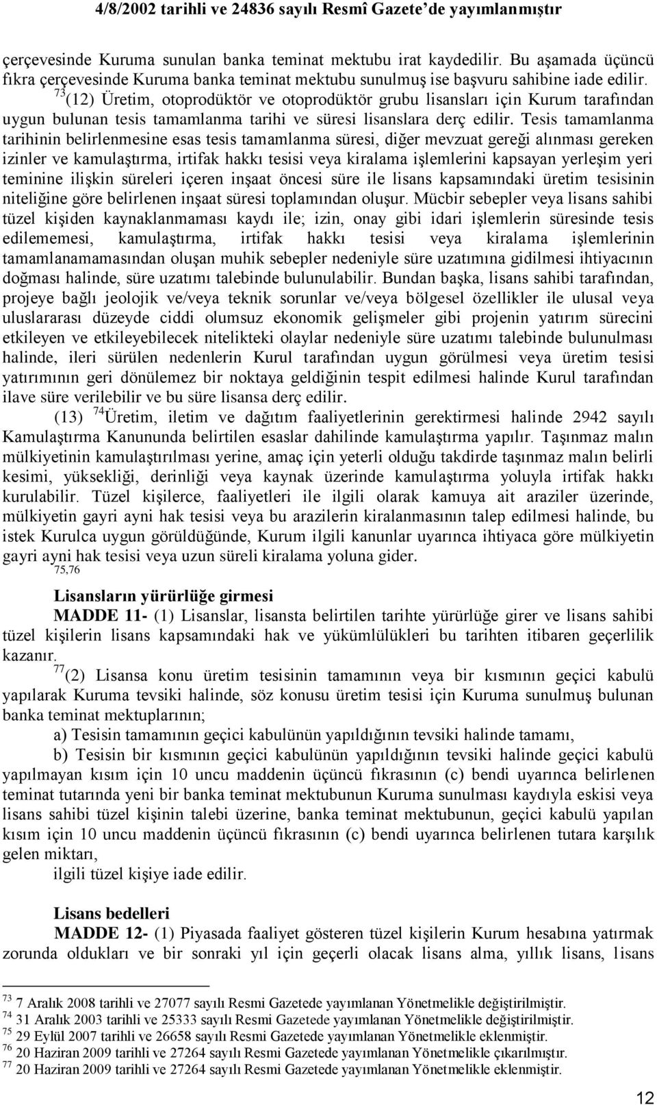 Tesis tamamlanma tarihinin belirlenmesine esas tesis tamamlanma süresi, diğer mevzuat gereği alınması gereken izinler ve kamulaģtırma, irtifak hakkı tesisi veya kiralama iģlemlerini kapsayan yerleģim