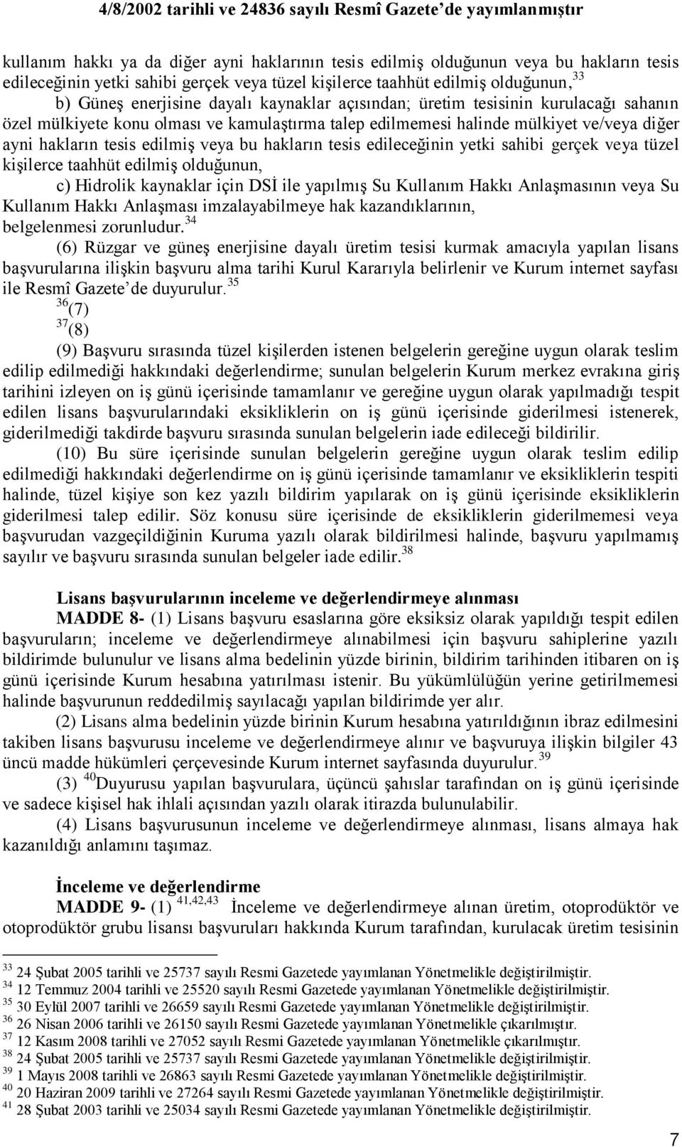 tesis edileceğinin yetki sahibi gerçek veya tüzel kiģilerce taahhüt edilmiģ olduğunun, c) Hidrolik kaynaklar için DSĠ ile yapılmıģ Su Kullanım Hakkı AnlaĢmasının veya Su Kullanım Hakkı AnlaĢması