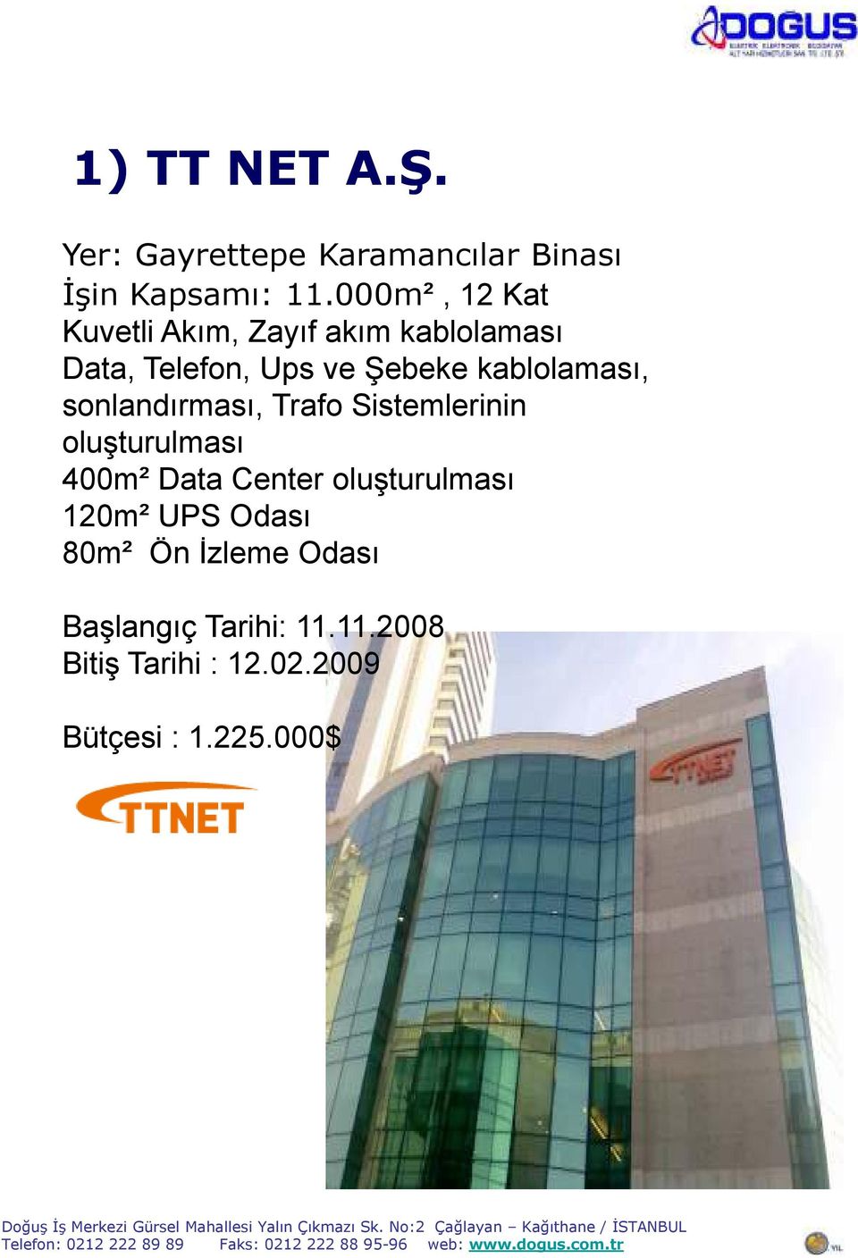 kablolaması, sonlandırması, Trafo Sistemlerinin oluşturulması 400m² Data Center