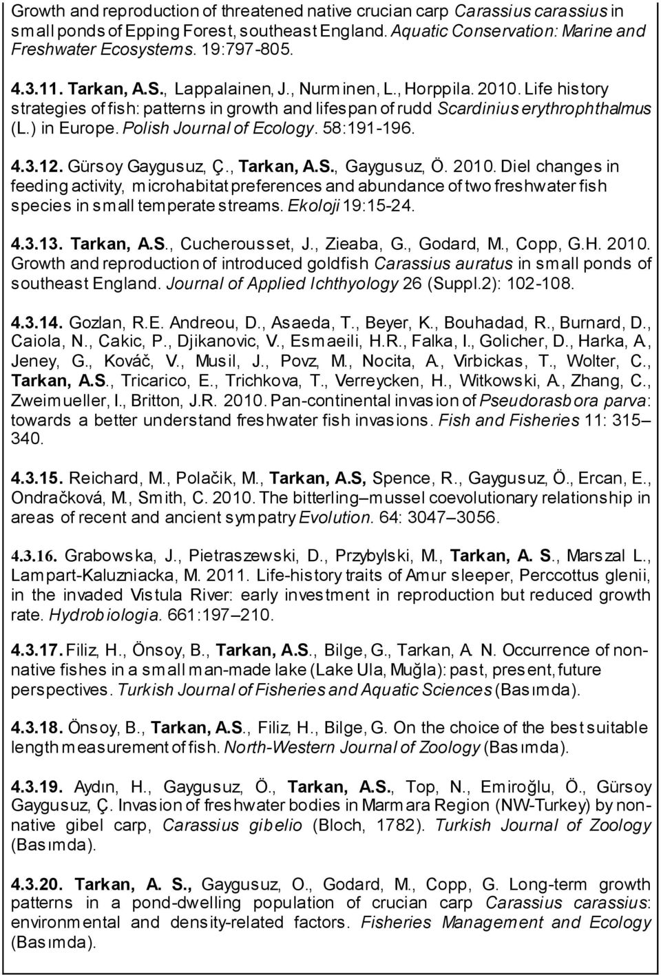 Polish Journal of Ecology. 58:191-196. 4.3.12. Gürsoy Gaygusuz, Ç., Tarkan, A.S., Gaygusuz, Ö. 2010.