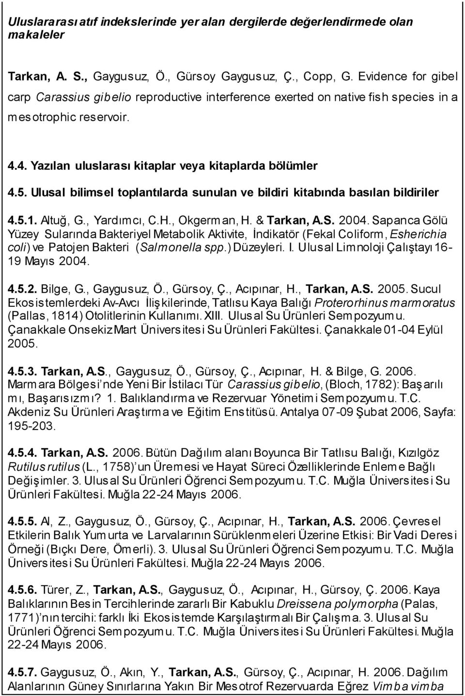 Ulusal bilimsel toplantılarda sunulan ve bildiri kitabında basılan bildiriler 4.5.1. Altuğ, G., Yardımcı, C.H., Okgerman, H. & Tarkan, A.S. 2004.