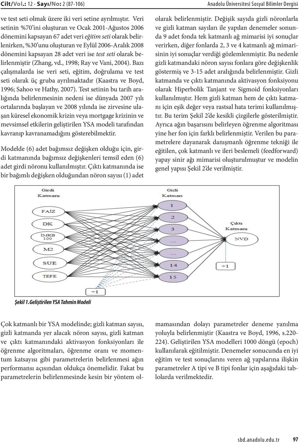 ise test seti olarak belirlenmiştir (Zhang, vd., 1998; Ray ve Vani, 2004).