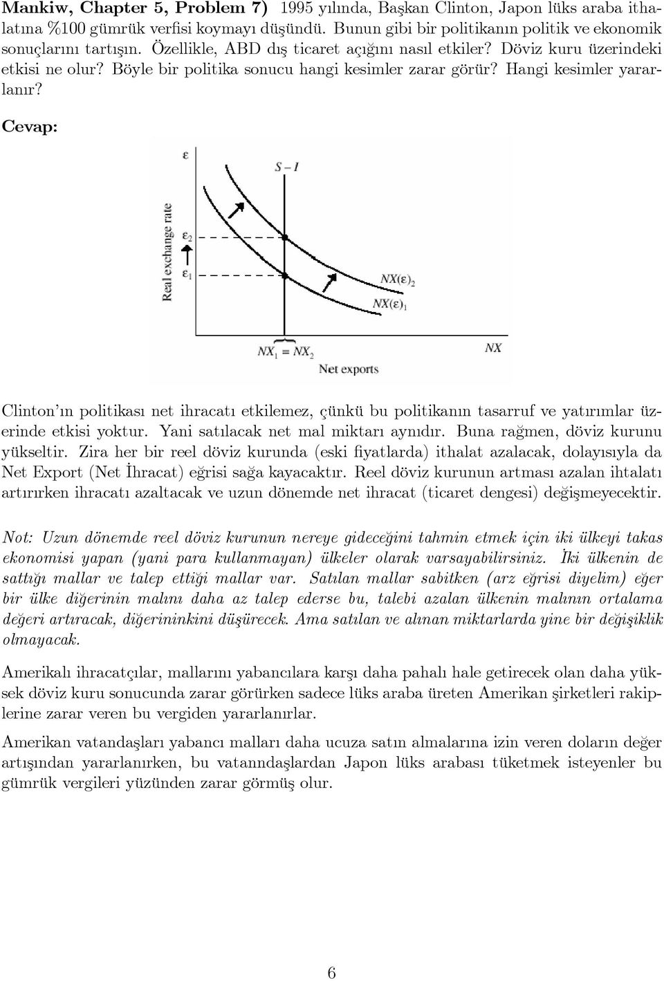 Cevap: Clinton n politikas net ihracat etkilemez, çünkü bu politikan n tasarruf ve yat r mlar üzerinde etkisi yoktur. Yani sat lacak net mal miktar ayn d r. Buna ra¼gmen, döviz kurunu yükseltir.