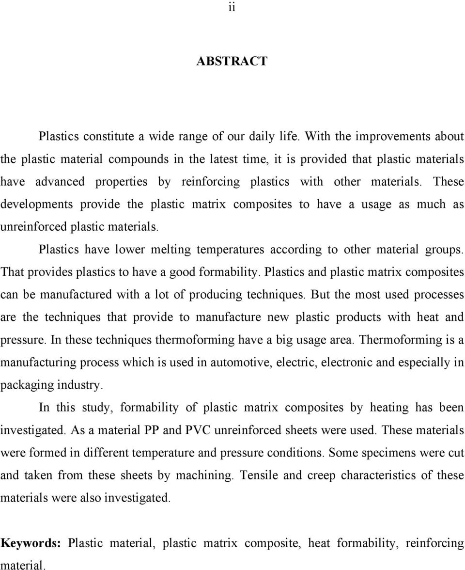 These developments provide the plastic matrix composites to have a usage as much as unreinforced plastic materials. Plastics have lower melting temperatures according to other material groups.