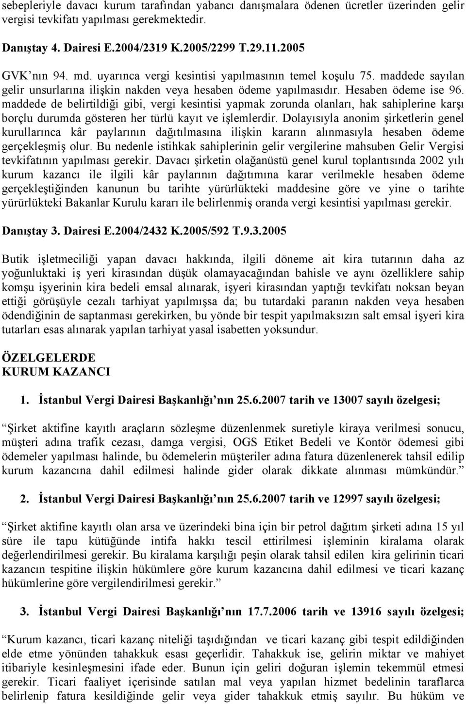 maddede de belirtildiği gibi, vergi kesintisi yapmak zorunda olanları, hak sahiplerine karşı borçlu durumda gösteren her türlü kayıt ve işlemlerdir.