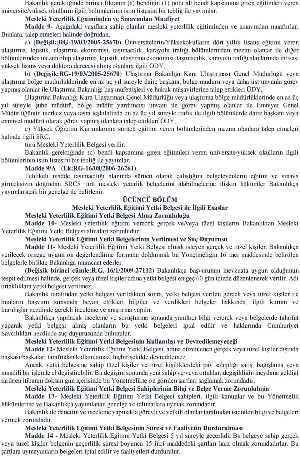 Bunlara, talep etmeleri halinde doğrudan; a) (Değişik:RG-19/03/2005-25670) Üniversitelerin/Yüksekokulların dört yıllık lisans eğitimi veren ulaştırma, lojistik, ulaştırma ekonomisi, taşımacılık,