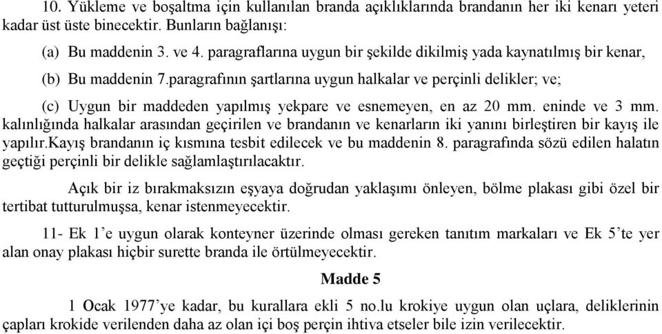 paragrafının şartlarına uygun halkalar ve perçinli delikler; ve; (c) Uygun bir maddeden yapılmış yekpare ve esnemeyen, en az 20 mm. eninde ve 3 mm.