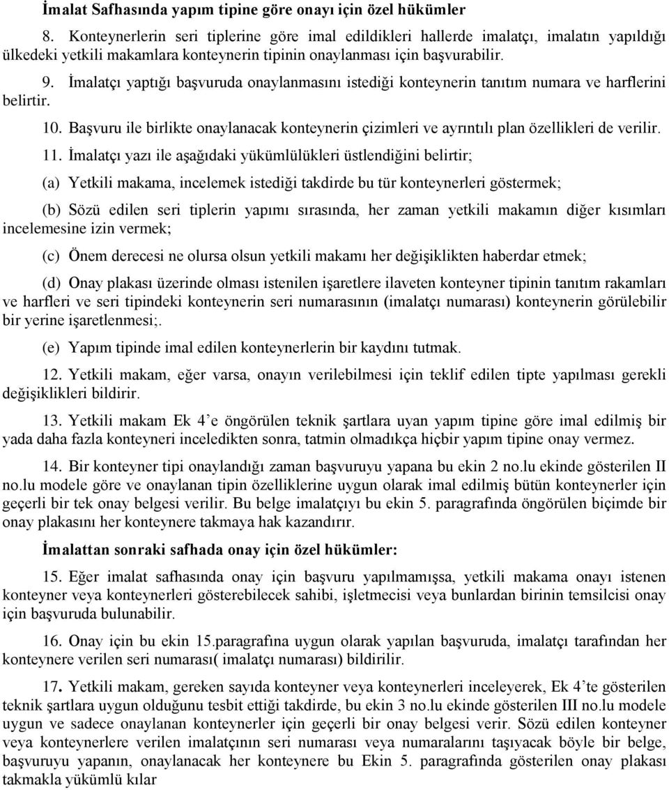 İmalatçı yaptığı başvuruda onaylanmasını istediği konteynerin tanıtım numara ve harflerini belirtir. 10.