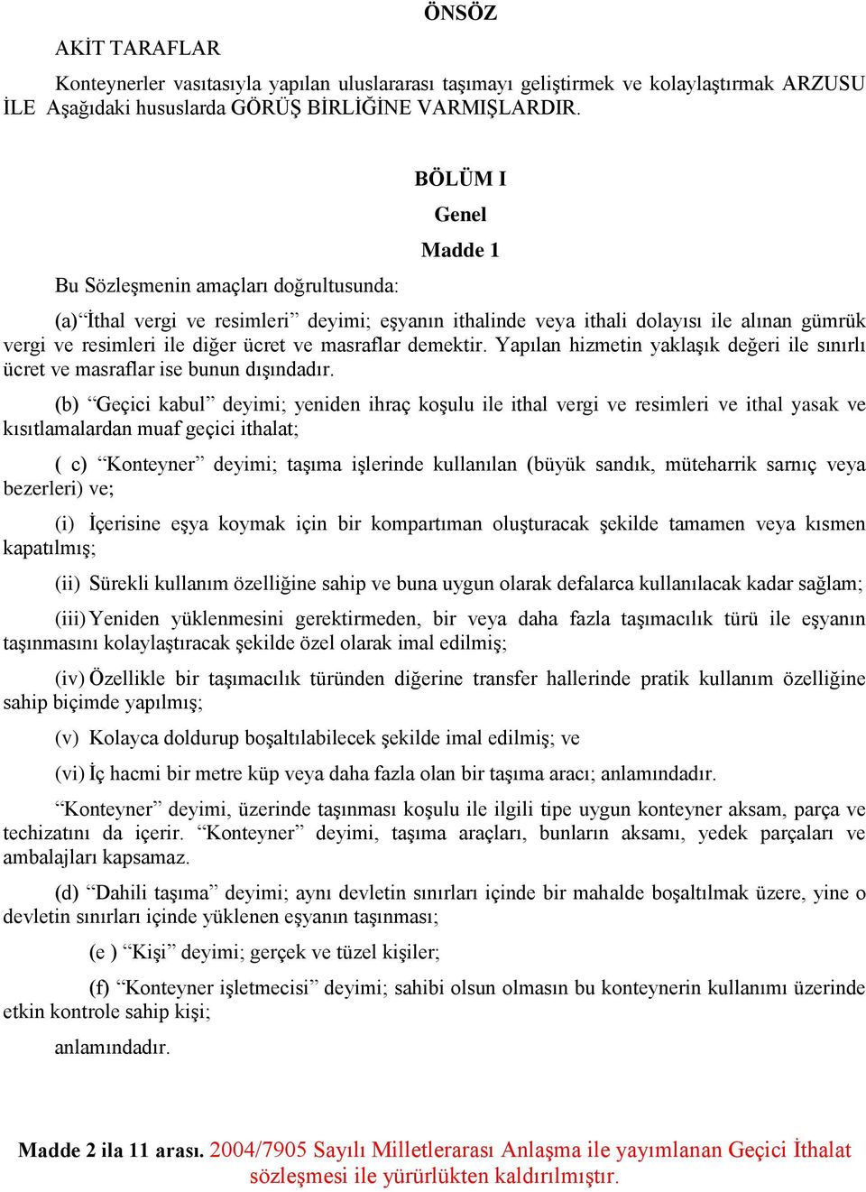 masraflar demektir. Yapılan hizmetin yaklaşık değeri ile sınırlı ücret ve masraflar ise bunun dışındadır.