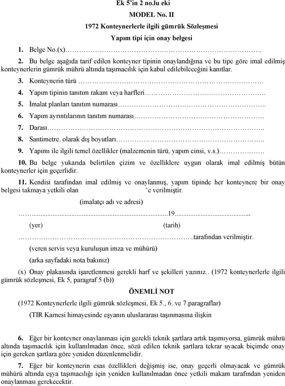 Yapımı ile ilgili temel özellikler (malzemenin türü, yapım cinsi, v.s.).. 10. Bu belge yukarıda belirtilen çizim ve özelliklere uygun olarak imal edilmiş bütün konteynerler için geçerlidir. 11.