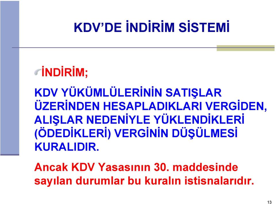 YÜKLENDİKLERİ (ÖDEDİKLERİ) VERGİNİN DÜŞÜLMESİ KURALIDIR.