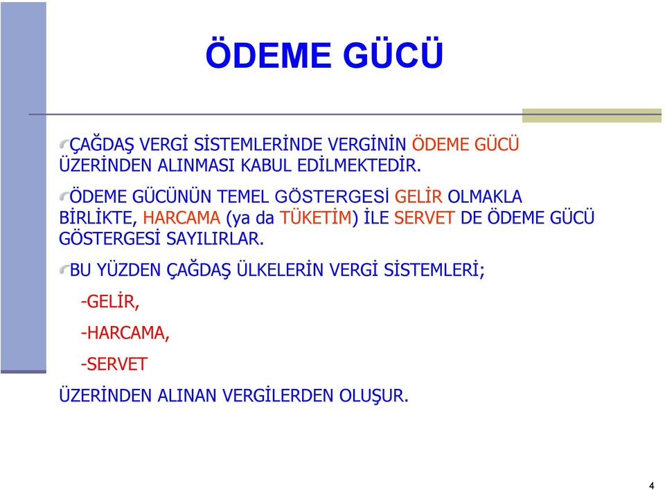 ÖDEME GÜCÜNÜN TEMEL GÖSTERGESİ GELİR OLMAKLA BİRLİKTE, HARCAMA (ya da TÜKETİM) İLE