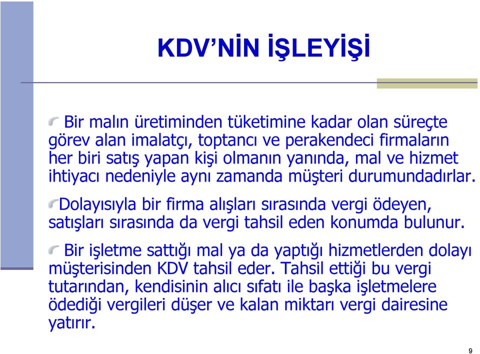 Dolayısıyla bir firma alışları sırasında vergi ödeyen, satışları sırasında da vergi tahsil eden konumda bulunur.