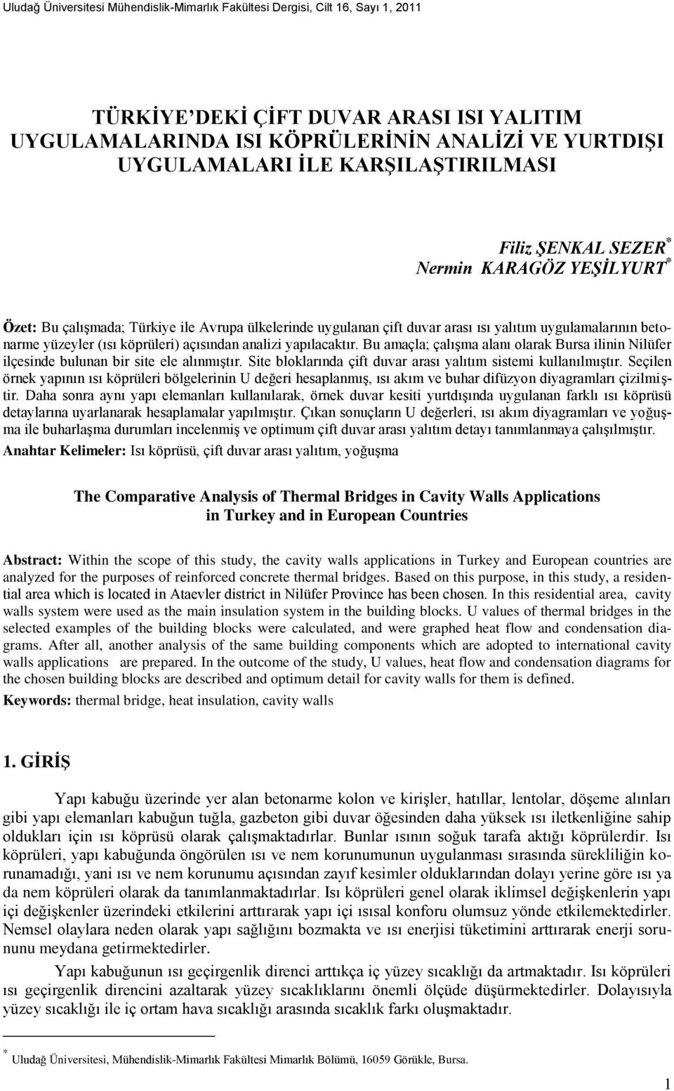 köprüleri) açısından analizi yapılacaktır. Bu amaçla; çalışma alanı olarak Bursa ilinin Nilüfer ilçesinde bulunan bir site ele alınmıştır.