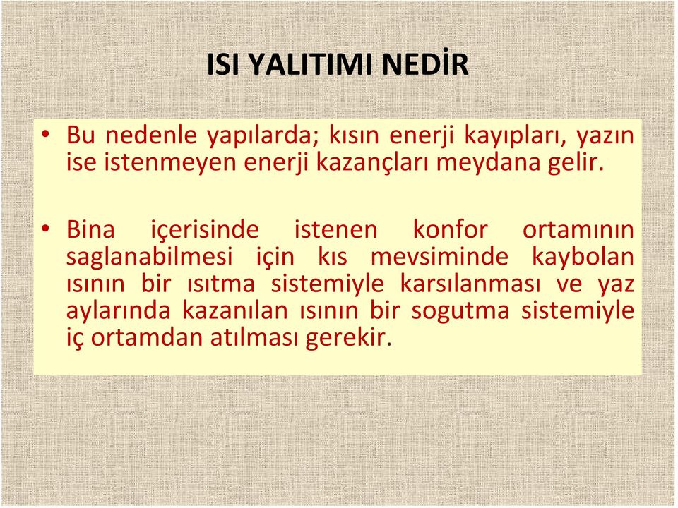 Bina içerisinde istenen konfor ortamının saglanabilmesi için kıs mevsiminde