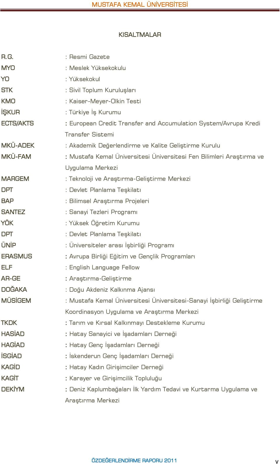 Yüksekokul : Sivil Toplum Kuruluşları : Kaiser-Meyer-Olkin Testi : Türkiye İş Kurumu : European Credit Transfer and Accumulation System/Avrupa Kredi Transfer Sistemi : Akademik Değerlendirme ve