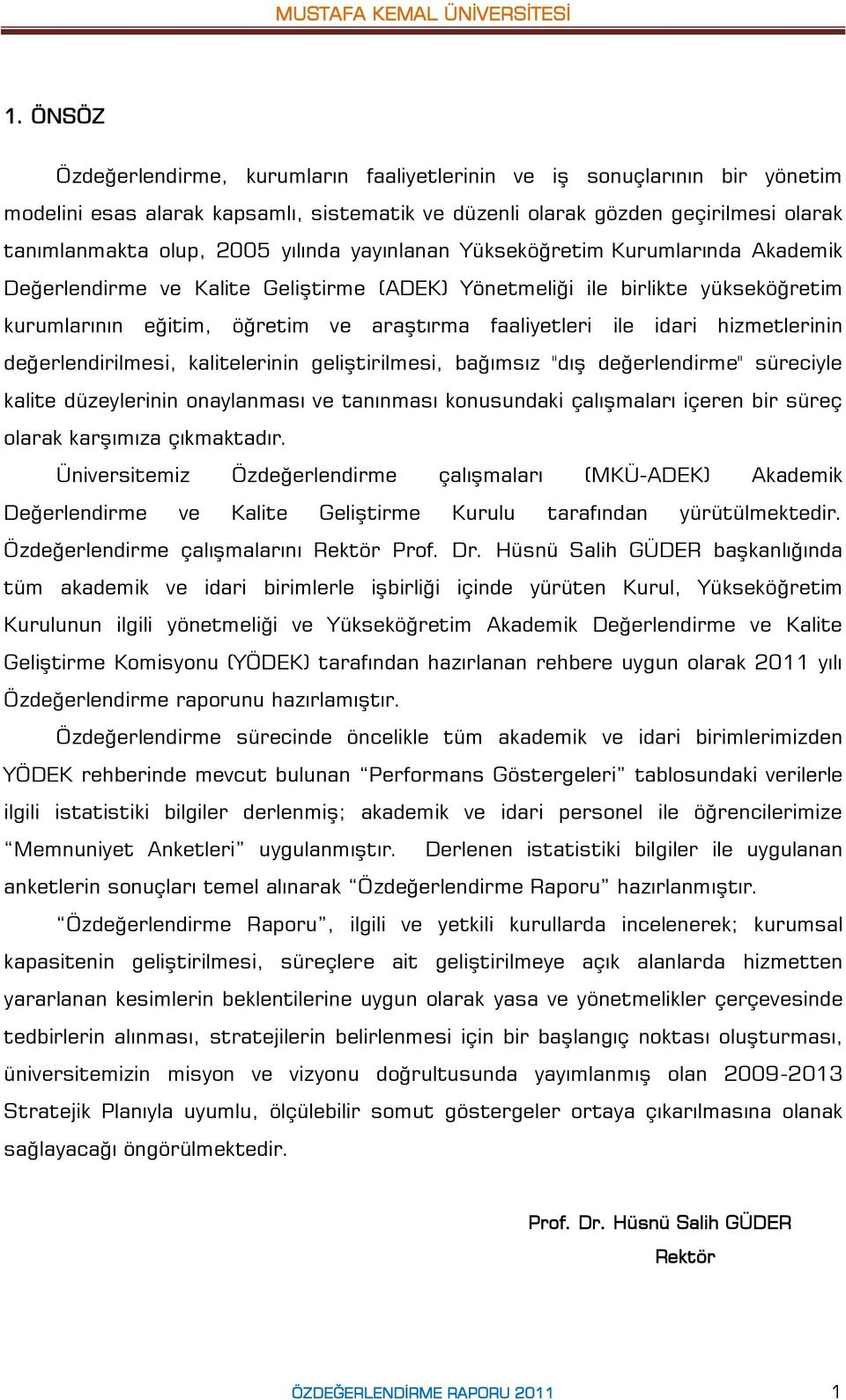 idari hizmetlerinin değerlendirilmesi, kalitelerinin geliştirilmesi, bağımsız "dış değerlendirme" süreciyle kalite düzeylerinin onaylanması ve tanınması konusundaki çalışmaları içeren bir süreç