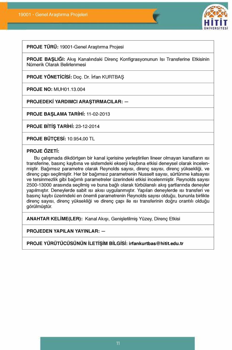 954,00 TL Bu çalışmada dikdörtgen bir kanal içerisine yerleştirilen lineer olmayan kanatların ısı transferine, basınç kaybına ve sistemdeki ekserji kaybına etkisi deneysel olarak incelenmiştir.