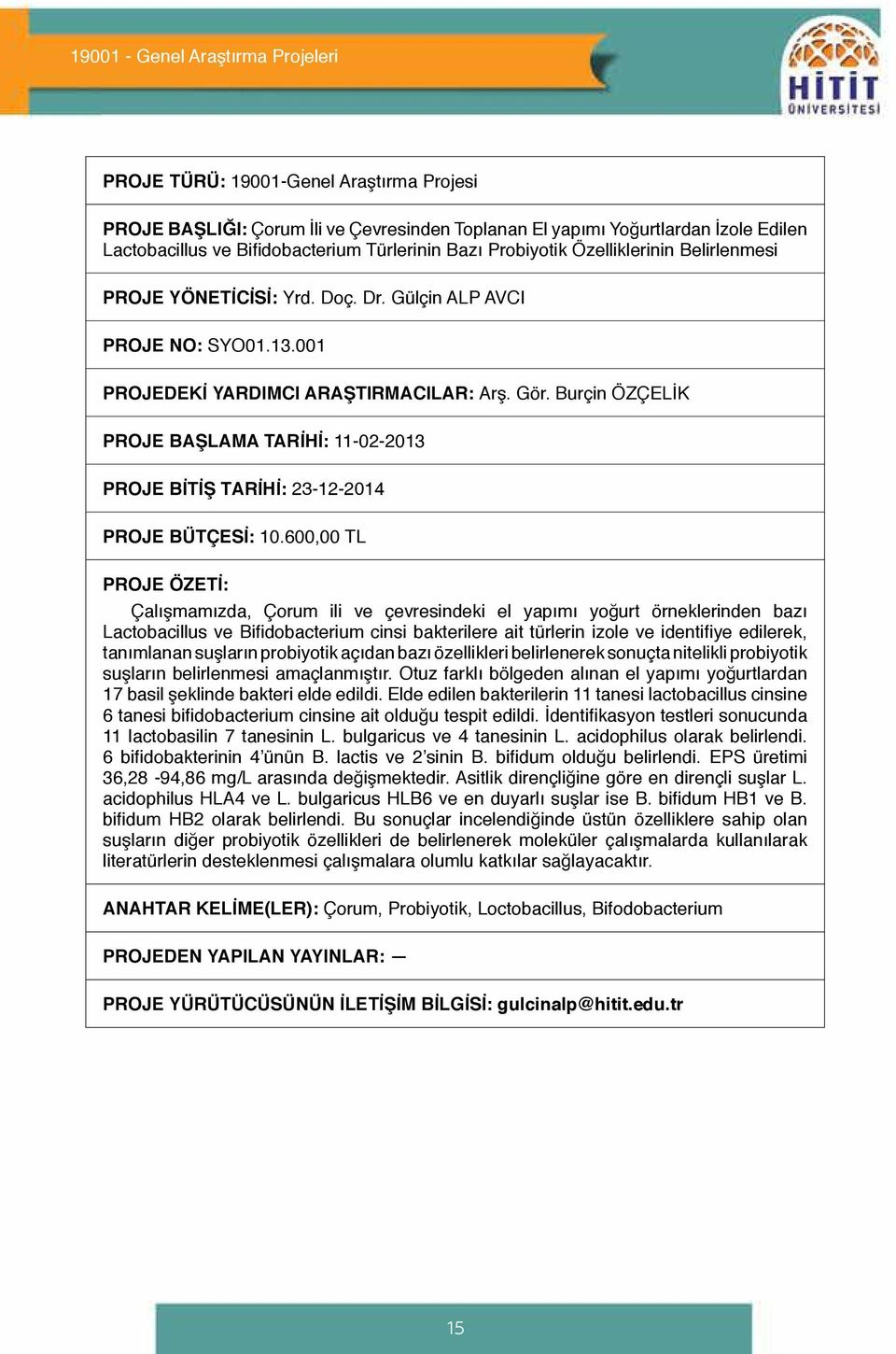 Burçin ÖZÇELİK PROJE BAŞLAMA TARİHİ: 11-02-2013 PROJE BİTİŞ TARİHİ: 23-12-2014 PROJE BÜTÇESİ: 10.