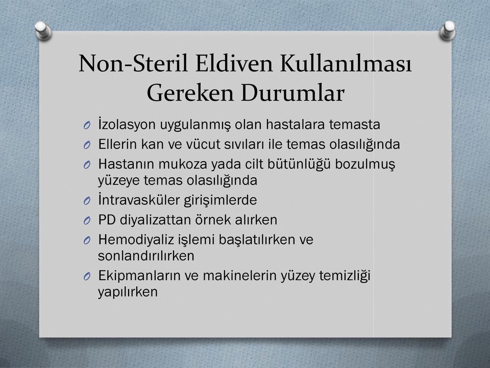 bozulmuş yüzeye temas olasılığında O İntravasküler girişimlerde O PD diyalizattan örnek alırken O