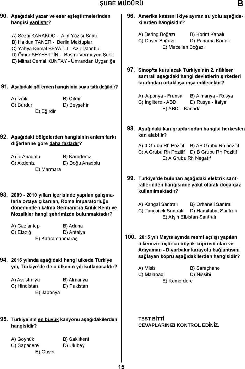 Aşağıdaki göllerden hangisinin suyu tatlı değildir? A) İznik ) Çıldır C) urdur D) eyşehir E) Eğirdir 96. Amerika kıtasını ikiye ayıran su yolu aşağıdakilerden hangisidir?