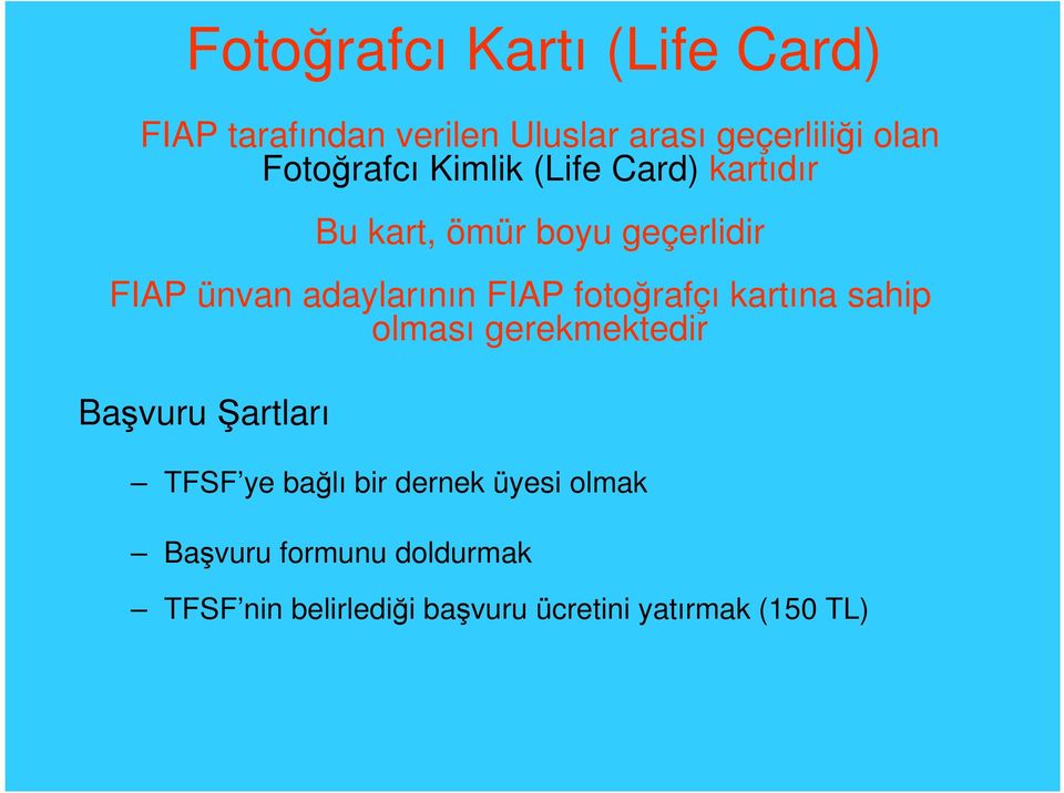 adaylarının FIAP fotoğrafçı kartına sahip olması gerekmektedir Başvuru artları TFSF ye