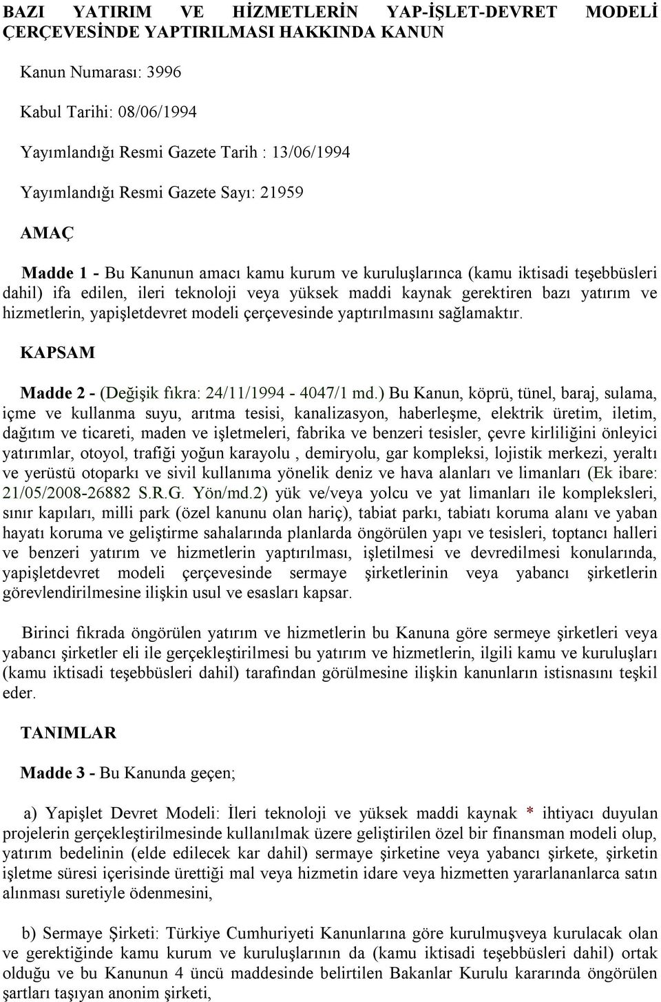 ve hizmetlerin, yapişletdevret modeli çerçevesinde yaptırılmasını sağlamaktır. KAPSAM Madde 2 - (Değişik fıkra: 24/11/1994-4047/1 md.