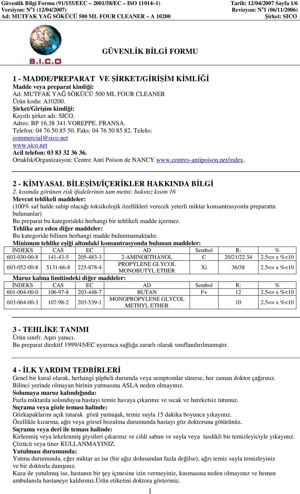 Şirket/Girişim kimliği: Kayıtlı şirket adı: SICO. Adres: BP 16.38 341.VOREPPE. FRANSA. Telefon: 04 76 50 85 50. Faks: 04 76 50 85 82. Teleks: commercial@sico.net www.sico.net Acil telefon: 03 83 32 36 36.