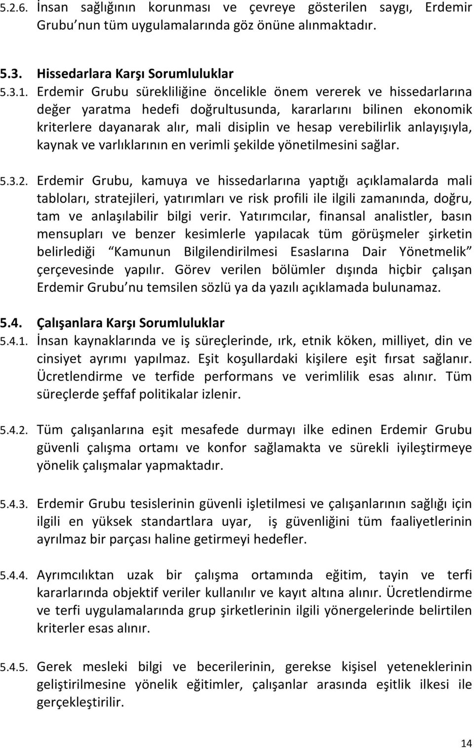 anlayışıyla, kaynak ve varlıklarının en verimli şekilde yönetilmesini sağlar. 5.3.2.