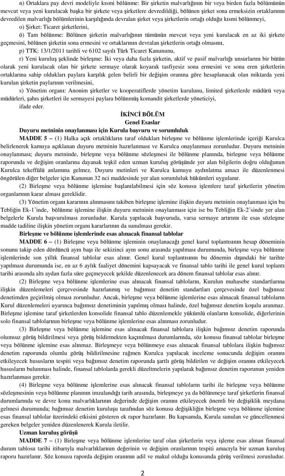 şirketin malvarlığının tümünün mevcut veya yeni kurulacak en az iki şirkete geçmesini, bölünen şirketin sona ermesini ve ortaklarının devralan şirketlerin ortağı olmasını, p) TTK: 13/1/2011 tarihli