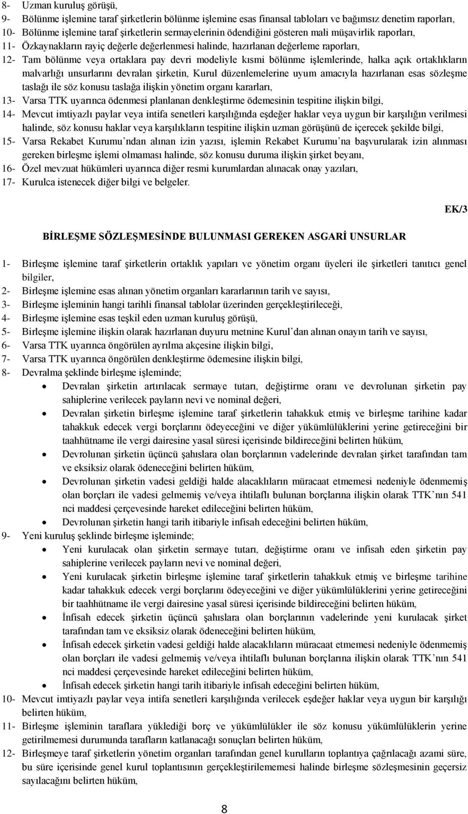 işlemlerinde, halka açık ortaklıkların malvarlığı unsurlarını devralan şirketin, Kurul düzenlemelerine uyum amacıyla hazırlanan esas sözleşme taslağı ile söz konusu taslağa ilişkin yönetim organı