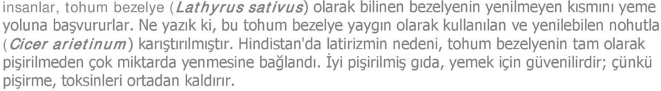 Ne yazık ki, bu tohum bezelye yaygın olarak kullanılan ve yenilebilen nohutla (Cicer arietinum)